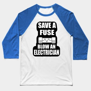 Save a Fuse Blow An Electrician Design Gifts and Shirts for Electricians Baseball T-Shirt